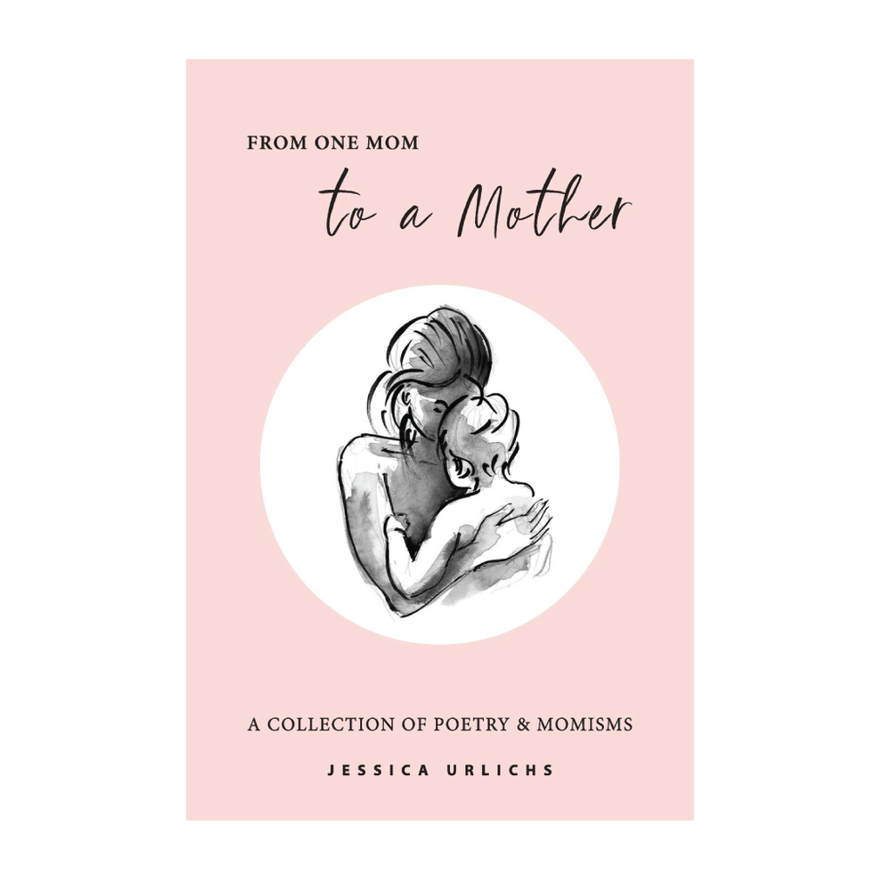 Jessica Urlichs Book - From One Mom to a Mother